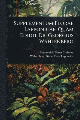 bokomslag Supplementum Florae Lapponicae, Quam Edidit Dr. Georgius Wahlenberg