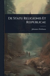 bokomslag De Statu Religionis Et Reipublicae