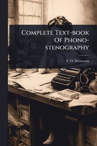 bokomslag Complete Text-book Of Phono-stenography