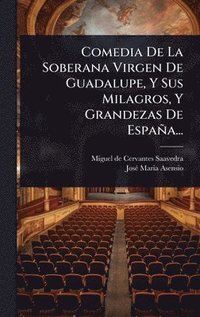 bokomslag Comedia De La Soberana Virgen De Guadalupe, Y Sus Milagros, Y Grandezas De España...