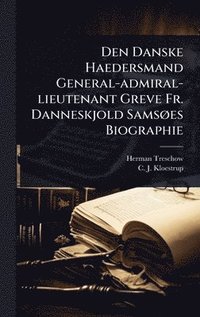 bokomslag Den Danske Haedersmand General-admiral-lieutenant Greve Fr. Danneskjold SamsÃ, es Biographie