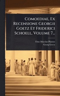 bokomslag Comoediae, Ex Recensione Georgii Goetz Et Friderici Schoell, Volume 7...