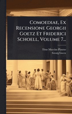 Titus Maccius Plautus, Georg Goetz - Comoediae, Ex Recensione Georgii Goetz Et Friderici Schoell, Volume 7..., Inbunden