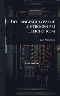 bokomslag eingeschlossene Lichtbogen bei Gleichstrom