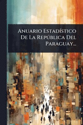 bokomslag Anuario EstadÃ-stico De La RepÃ°blica Del Paraguay...