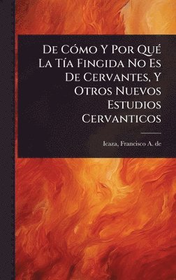 bokomslag De CÃ3mo Y Por QuÃ(c) La TÃ-a Fingida No Es De Cervantes, Y Otros Nuevos Estudios Cervanticos