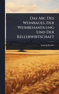 bokomslag Abc Des Weinbaues, Der Weinbehandlung Und Der Kellerwirtschaft