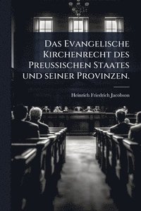 bokomslag Evangelische Kirchenrecht des Preussischen Staates und seiner Provinzen.