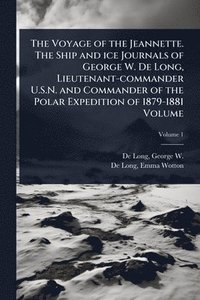 bokomslag Voyage of the Jeannette. The Ship and ice Journals of George W. De Long, Lieutenant-commander U.S.N. and Commander of the Polar Expedition of 1879-1881 Volume