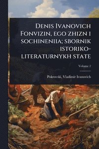 bokomslag Denis Ivanovich Fonvizin, ego zhizn i sochineniia; sbornik istoriko-literaturnykh state