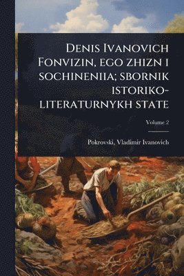 bokomslag Denis Ivanovich Fonvizin, ego zhizn i sochineniia; sbornik istoriko-literaturnykh state