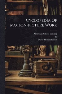 bokomslag Cyclopedia Of Motion-picture Work