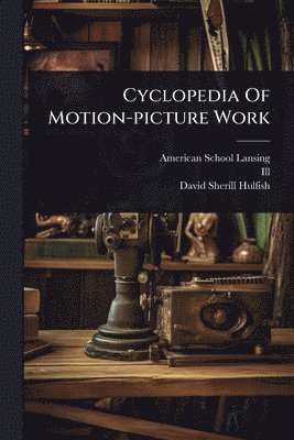 bokomslag Cyclopedia Of Motion-picture Work