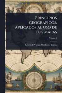bokomslag Principios geogràficos, aplicados al uso de los mapas
