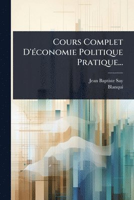 bokomslag Cours Complet D'Ã(c)conomie Politique Pratique...