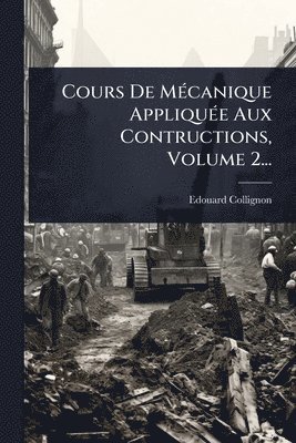 bokomslag Cours De MÃ(c)canique AppliquÃ(c)e Aux Contructions, Volume 2...