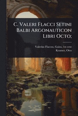 bokomslag C. Valeri Flacci Setini Balbi Argonauticon Libri Octo;