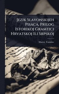 bokomslag Jezik Slavonskijeh Pisaca, Prilog Istorikoj Gramtici Hrvatskoj Ili Srpskoj