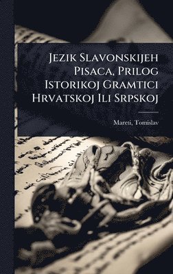 bokomslag Jezik Slavonskijeh Pisaca, Prilog Istorikoj Gramtici Hrvatskoj Ili Srpskoj