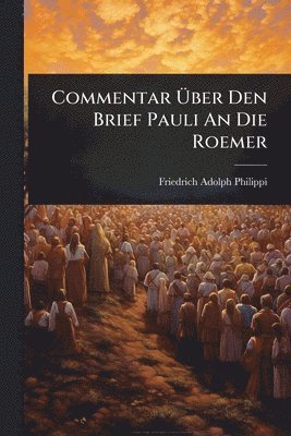 bokomslag Commentar Ã¿ber Den Brief Pauli An Die Roemer