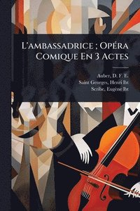 bokomslag L'ambassadrice; OpÃ(c)ra Comique En 3 Actes