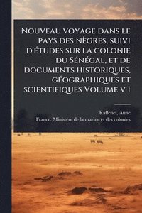 bokomslag Nouveau voyage dans le pays des nègres, suivi d'Ã(c)tudes sur la colonie du SÃ(c)nÃ(c)gal, et de documents historiques, gÃ(c)ographiques et scientifiques Volume v 1