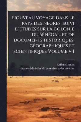 bokomslag Nouveau voyage dans le pays des nègres, suivi d'Ã(c)tudes sur la colonie du SÃ(c)nÃ(c)gal, et de documents historiques, gÃ(c)ographiques et scientifiques Volume v 1