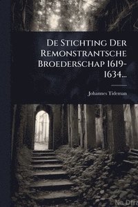 bokomslag De Stichting Der Remonstrantsche Broederschap 1619-1634...