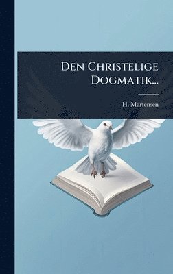 H Martensen, H. Martensen - Den Christelige Dogmatik..., Inbunden