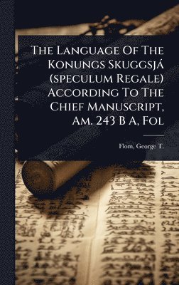 bokomslag Language Of The Konungs Skuggsjà (speculum Regale) According To The Chief Manuscript, Am. 243 B A, Fol