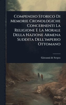 bokomslag Compendio Storico Di Memorie Cronologiche Concernenti La Religione E La Morale Della Nazione Armena Suddita Dell'imperio Ottomano