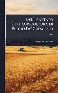 bokomslag Del Trattato Dell'agricoltura Di Pietro De' Crescenzi ......