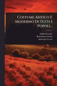 bokomslag Costume Antico E Moderno Di Tutti I Popoli...
