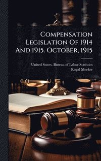 bokomslag Compensation Legislation Of 1914 And 1915. October, 1915