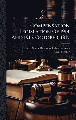 bokomslag Compensation Legislation Of 1914 And 1915. October, 1915