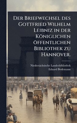 bokomslag Briefwechsel des Gottfried Wilhelm Leibniz in der Königlichen öffentlichen Bibliothek zu Hannover.