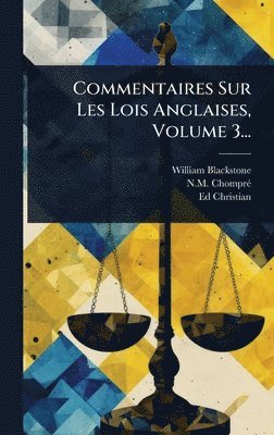 Commentaires Sur Les Lois Anglaises, Volume 3...