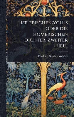 bokomslag epische Cyclus oder die homerischen Dichter. Zweiter Theil.