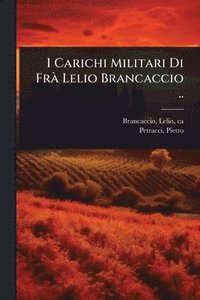 bokomslag I Carichi Militari Di FrÃ Lelio Brancaccio ..