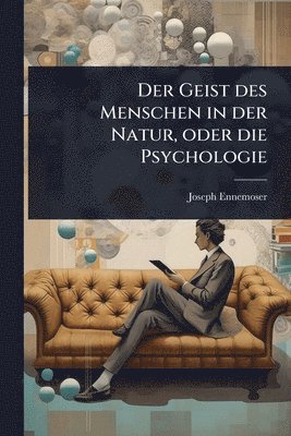 Joseph Ennemoser - Geist des Menschen in der Natur, oder die Psychologie, Häftad