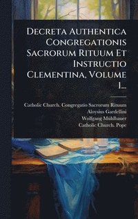 bokomslag Decreta Authentica Congregationis Sacrorum Rituum Et Instructio Clementina, Volume 1...