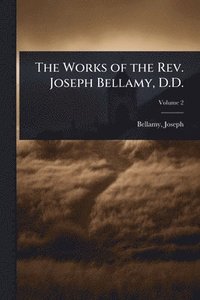 bokomslag Works of the Rev. Joseph Bellamy, D.D.