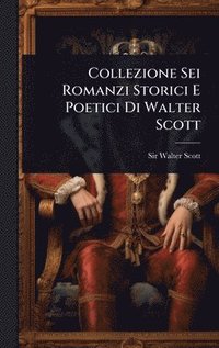 bokomslag Collezione Sei Romanzi Storici E Poetici Di Walter Scott