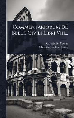 Caius Julius Caesar - Commentariorum De Bello Civili Libri Viii..., Inbunden