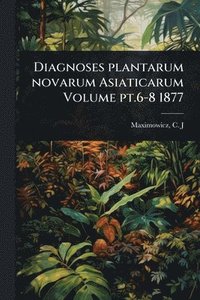 bokomslag Diagnoses plantarum novarum Asiaticarum Volume pt.6-8 1877