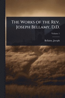 bokomslag Works of the Rev. Joseph Bellamy, D.D.