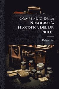 bokomslag Compendio De La NosografÃ-a FilosÃ3fica Del Dr. Pinel...