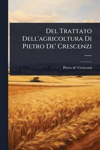 bokomslag Del Trattato Dell'agricoltura Di Pietro De' Crescenzi ......
