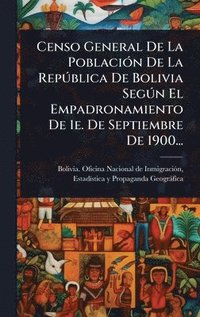 bokomslag Censo General De La PoblaciÃ3n De La RepÃ°blica De Bolivia SegÃ°n El Empadronamiento De 1e. De Septiembre De 1900...