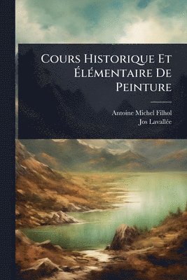 bokomslag Cours Historique Et Ã¿lÃ(c)mentaire De Peinture